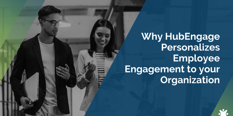 Why HubEngage Personalizes Employee Engagement To Your Organization